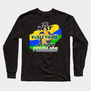 The Best Volleyball Player are Born in February Long Sleeve T-Shirt